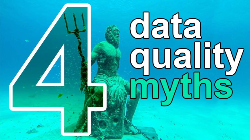 4 data quality myths