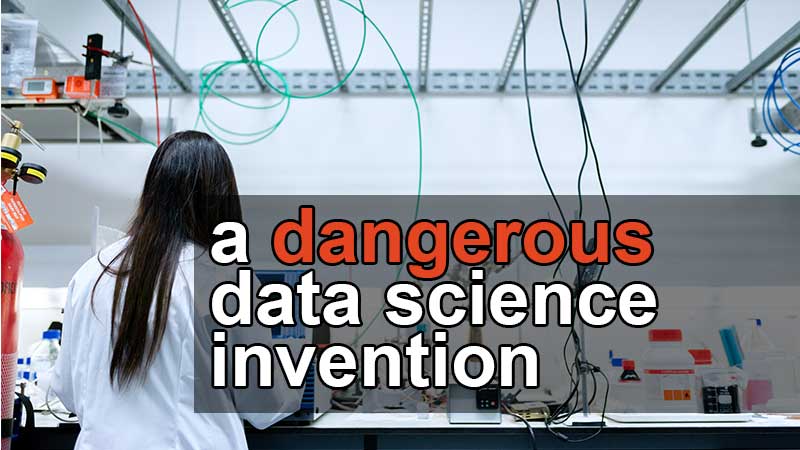 a-dangerous-data-science-invention