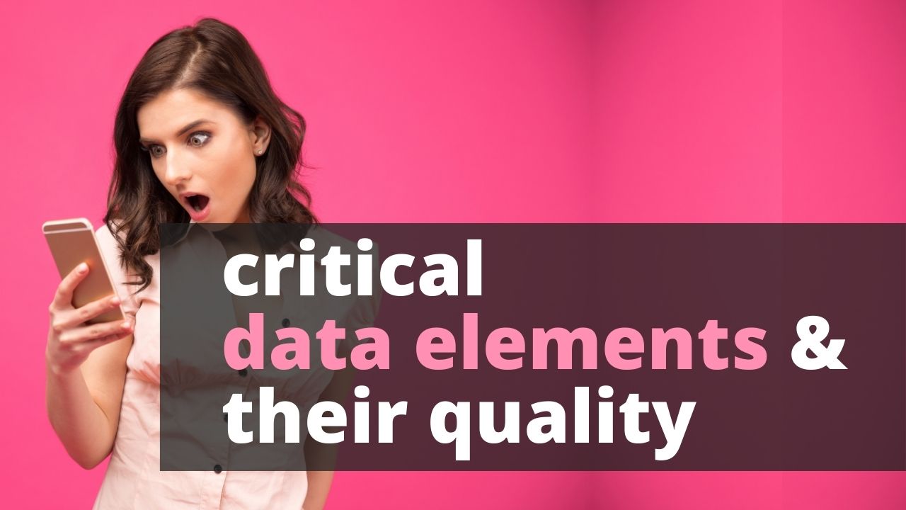 Critical data elements and their quality