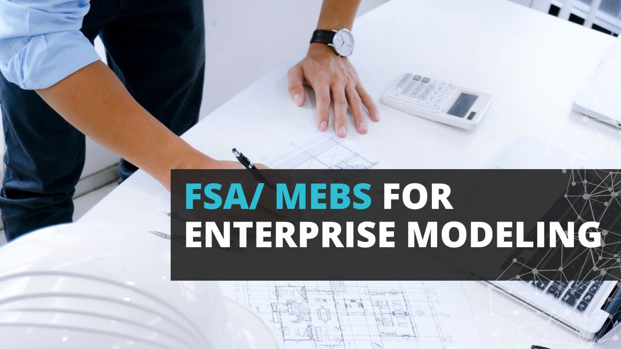 FSA/ MEBS enterprise modeling
