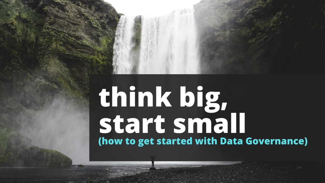 think big start small in data governance