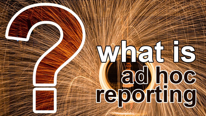 what is ad hoc reporting