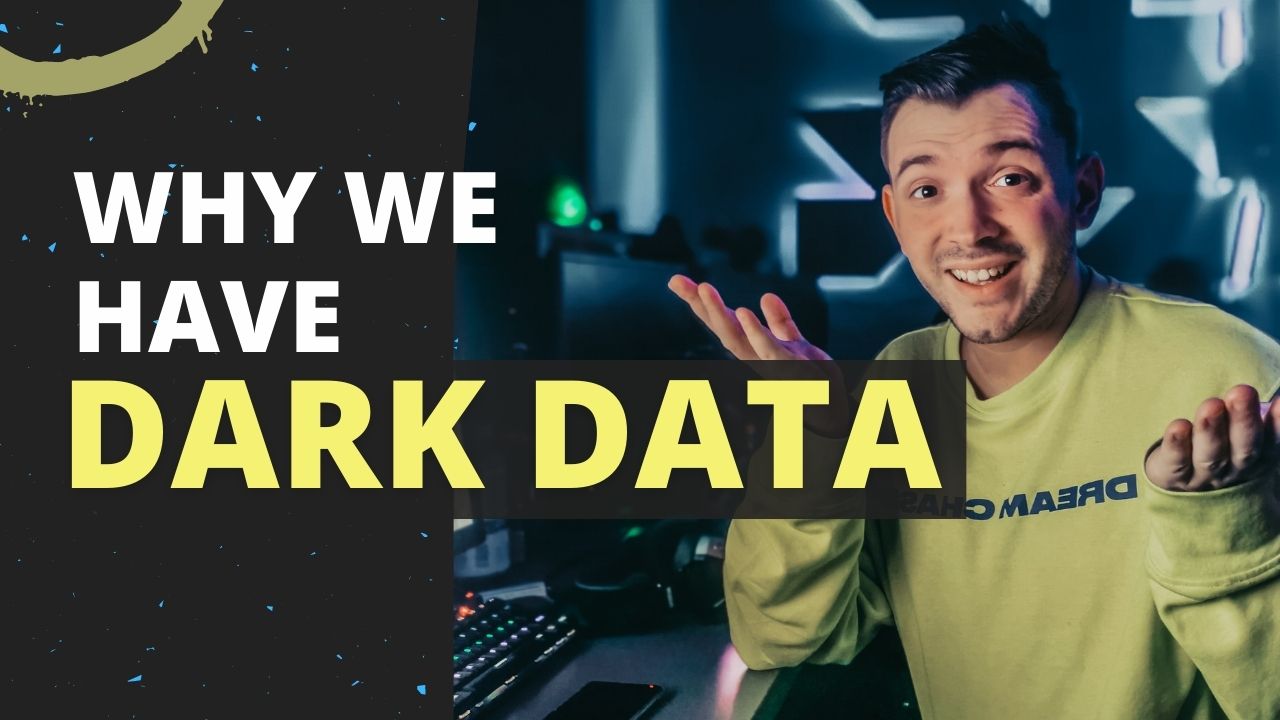 Why we have dark data