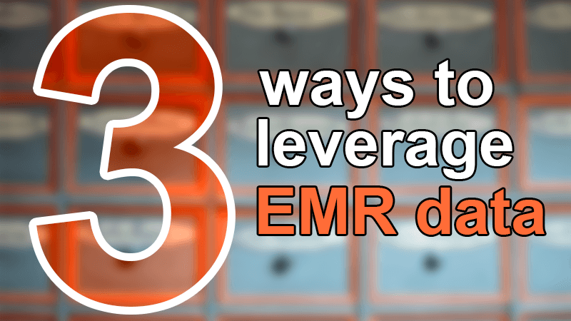3 ways to leverage EMR data