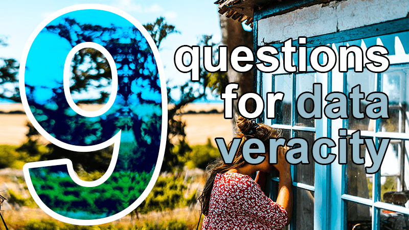 9 questions to ask for data veracity assessment