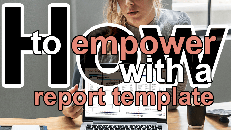 empower with a report template