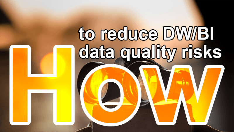 how to identify reduce DW BI data quality risks